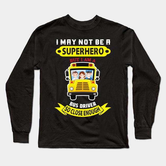 I May Not Be A Superhero But I Am A School bus driver gift print Long Sleeve T-Shirt by theodoros20